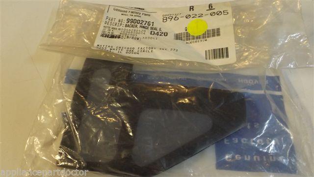 MAYTAG WHIRLPOOL DISHWASHER 99002761 BACKER, HINGE SEAL (LT), NEW IN BAG MAYTAG WHIRLPOOL DISHWASHER 99002761 BACKER, HINGE SEAL (LT), NEW IN BAG